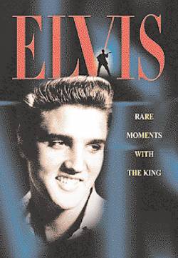 Elvis Presley : Rare Moments With The King